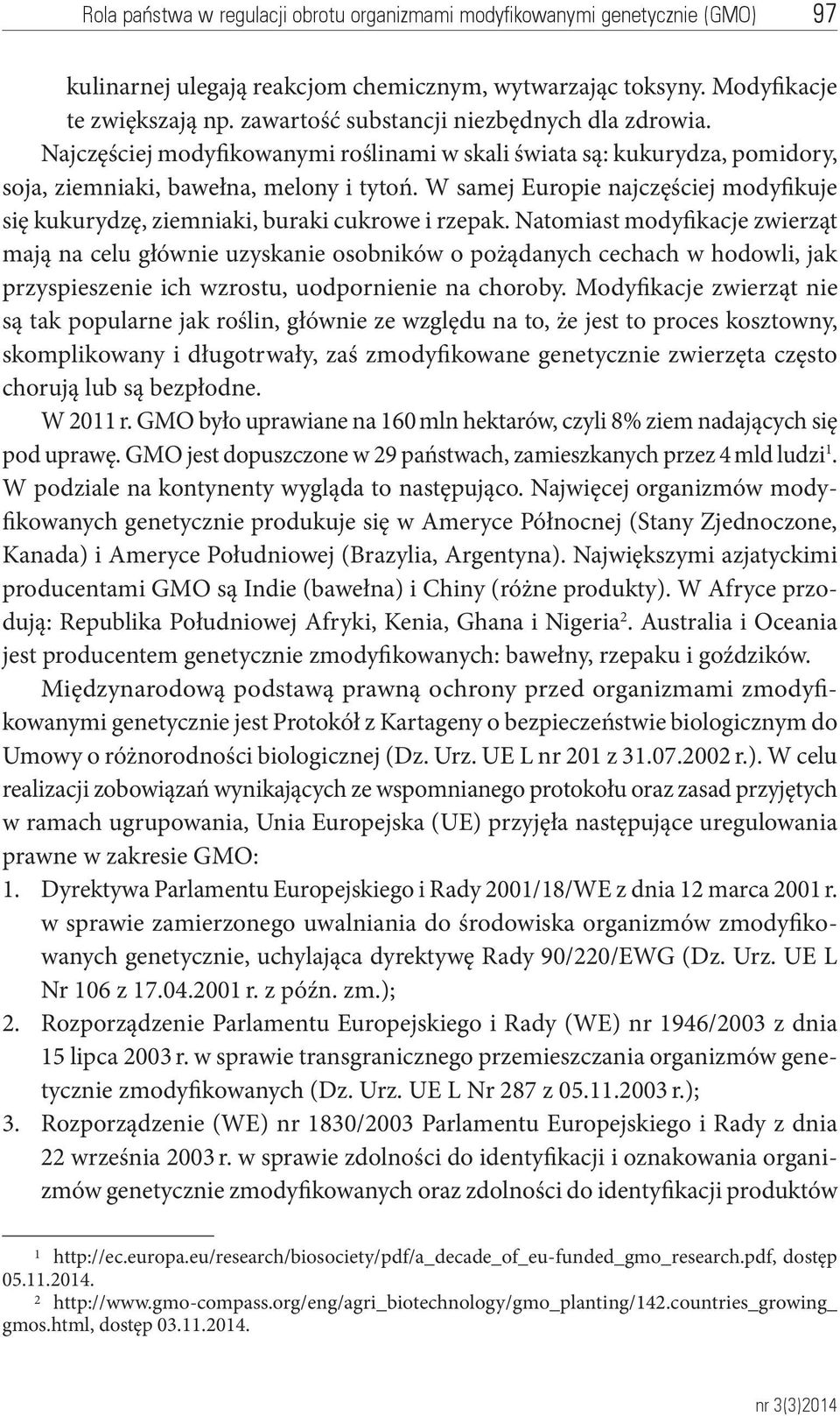 W samej Europie najczęściej modyfikuje się kukurydzę, ziemniaki, buraki cukrowe i rzepak.