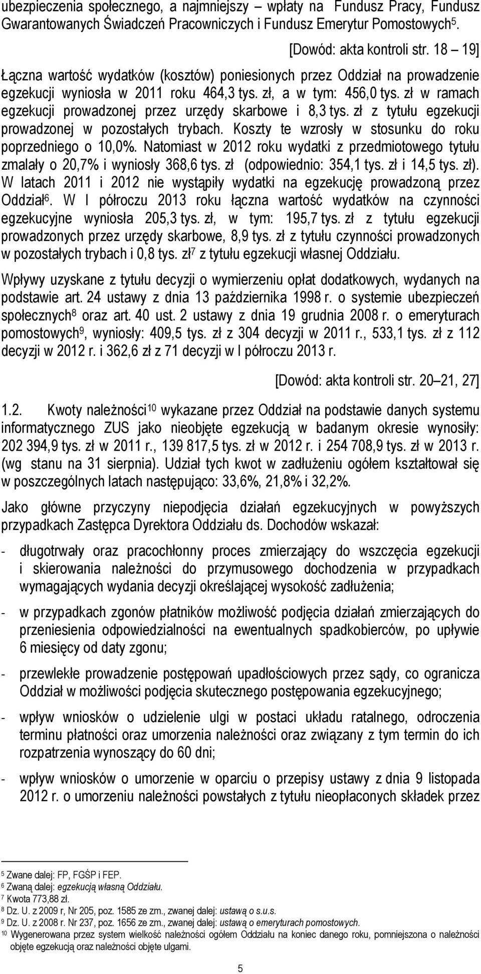 zł w ramach egzekucji prowadzonej przez urzędy skarbowe i 8,3 tys. zł z tytułu egzekucji prowadzonej w pozostałych trybach. Koszty te wzrosły w stosunku do roku poprzedniego o 10,0%.