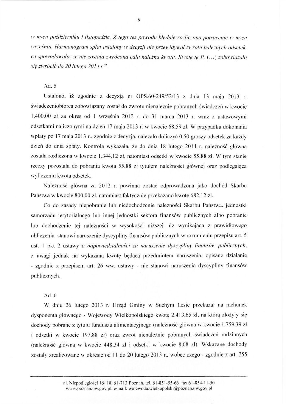 '\ Ad. 5 Ustalono, iż zgodnie z decyzją nr OPS.60-249/52/13 z dnia 13 maja 2013 r. świadczeniobiorca zobowiązany został do zwrotu nienależnie pobranych świadczeń w kwocie 1.400.