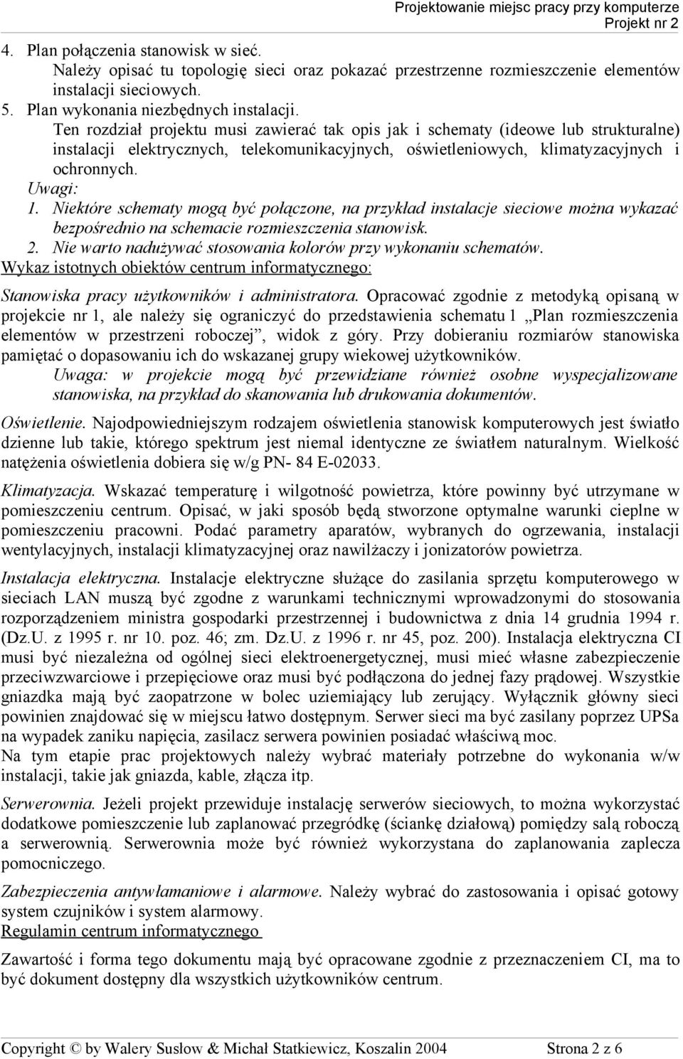 Niektóre schematy mogą być połączone, na przykład instalacje sieciowe można wykazać bezpośrednio na schemacie rozmieszczenia stanowisk. 2.