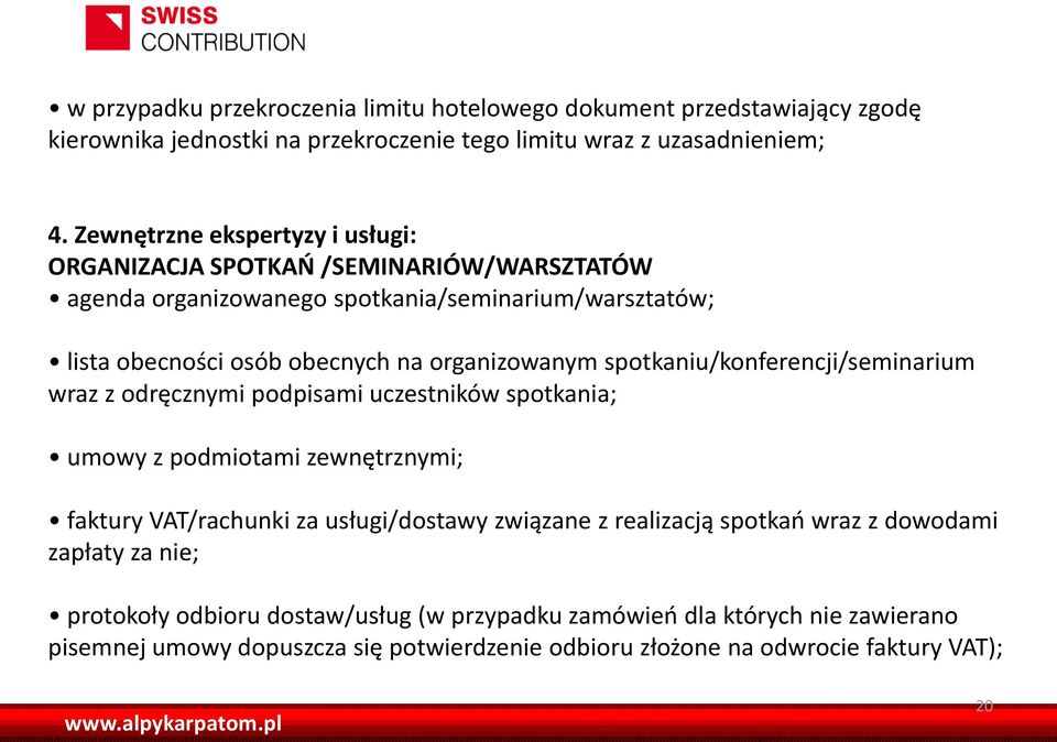 spotkaniu/konferencji/seminarium wraz z odręcznymi podpisami uczestników spotkania; umowy z podmiotami zewnętrznymi; faktury VAT/rachunki za usługi/dostawy związane z realizacją