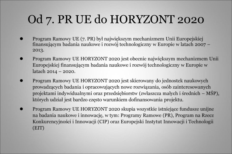 Program Ramowy UE HORYZONT 2020 jest skierowany do jednostek naukowych prowadzących badania i opracowujących nowe rozwiązania, osób zainteresowanych projektami indywidualnymi oraz przedsiębiorstw