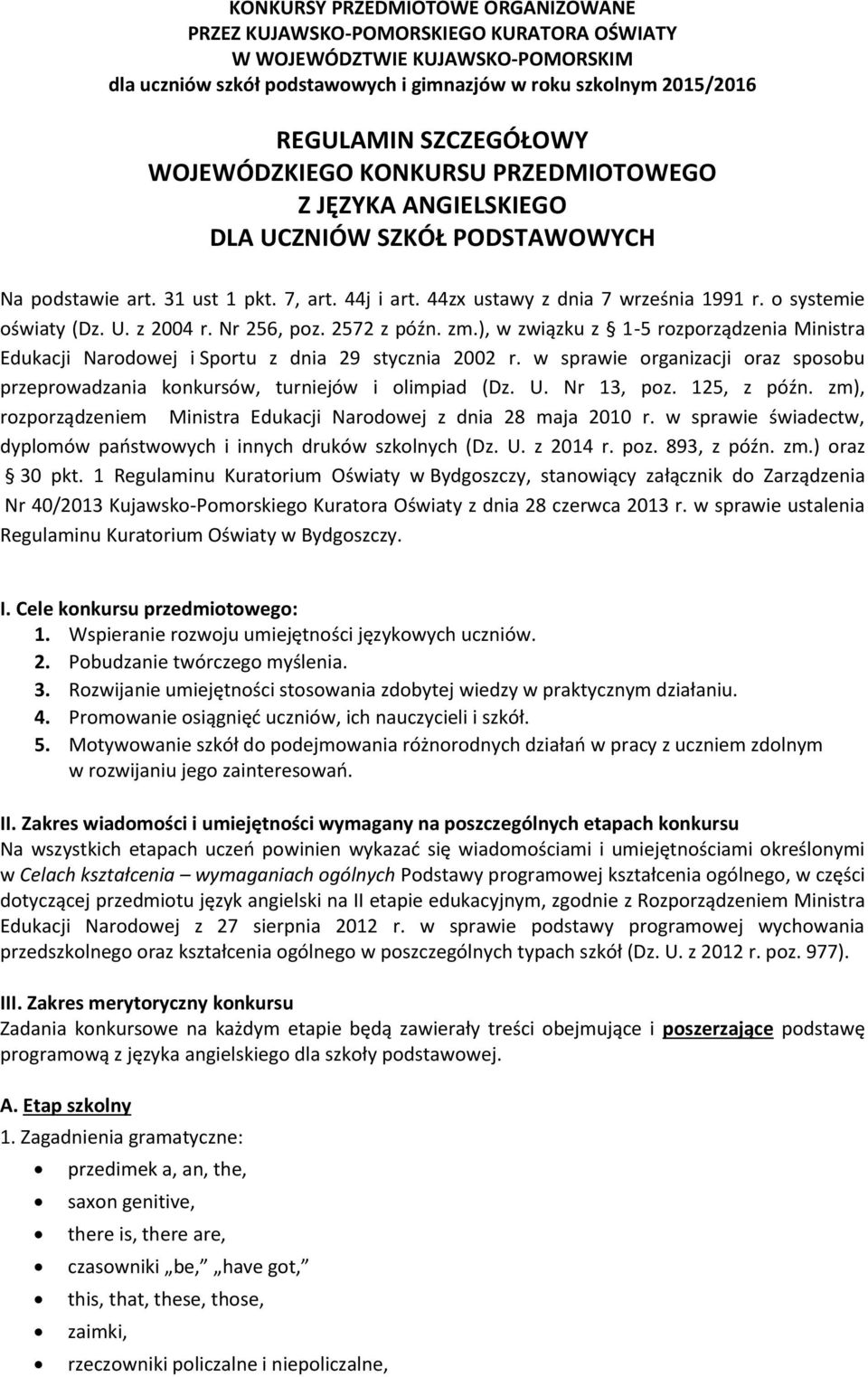 o systemie oświaty (Dz. U. z 2004 r. Nr 256, poz. 2572 z późn. zm.), w związku z 1-5 rozporządzenia Ministra Edukacji Narodowej i Sportu z dnia 29 stycznia 2002 r.