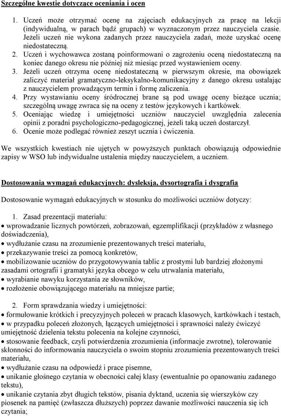 Uczeń i wychowawca zostaną poinformowani o zagrożeniu oceną niedostateczną na koniec danego okresu nie później niż miesiąc przed wystawieniem oceny. 3.