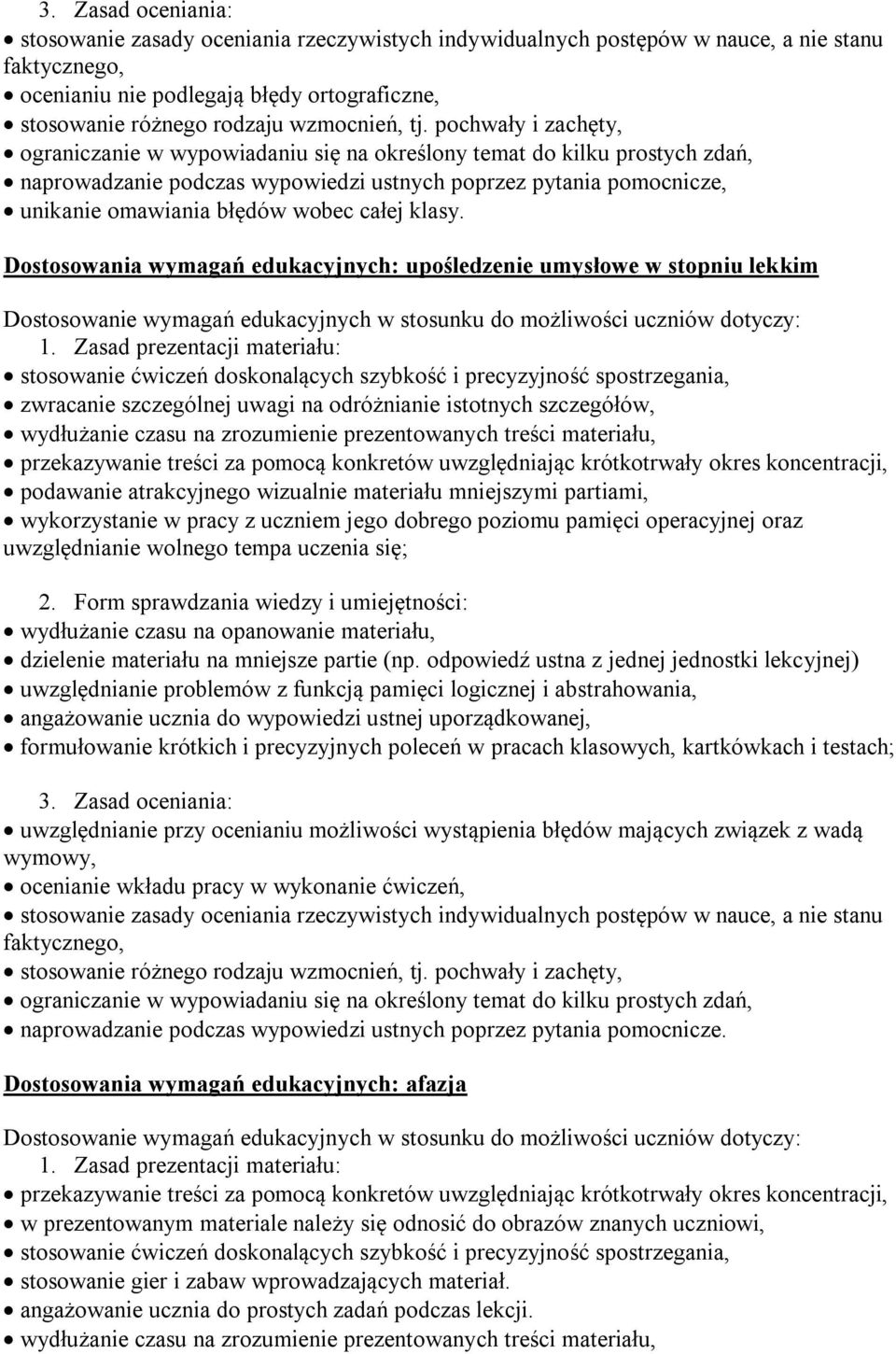 pochwały i zachęty, ograniczanie w wypowiadaniu się na określony temat do kilku prostych zdań, naprowadzanie podczas wypowiedzi ustnych poprzez pytania pomocnicze, unikanie omawiania błędów wobec