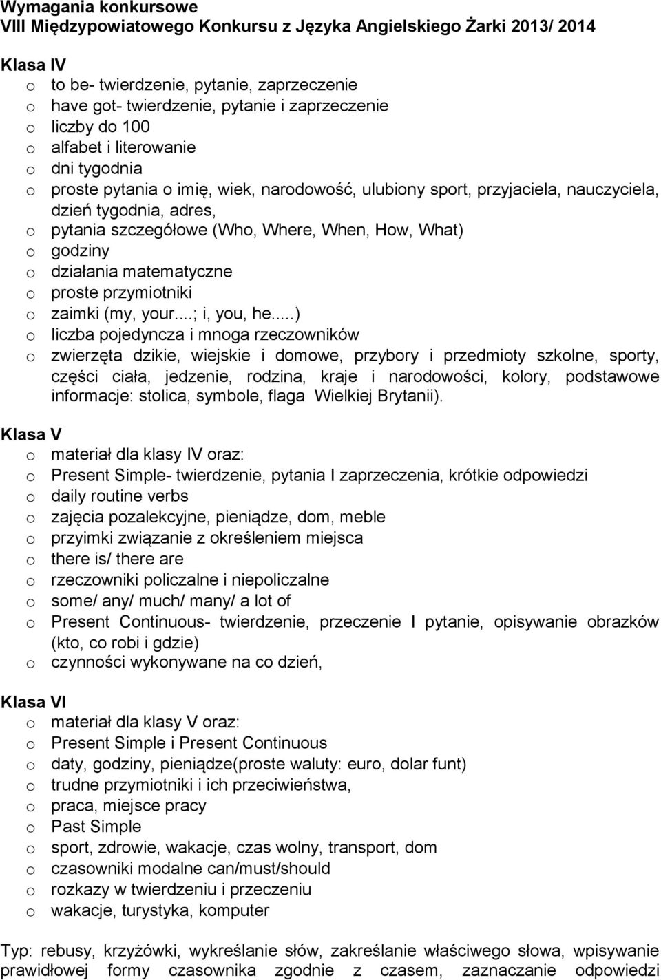 When, How, What) o godziny o działania matematyczne o proste przymiotniki o zaimki (my, your...; i, you, he.