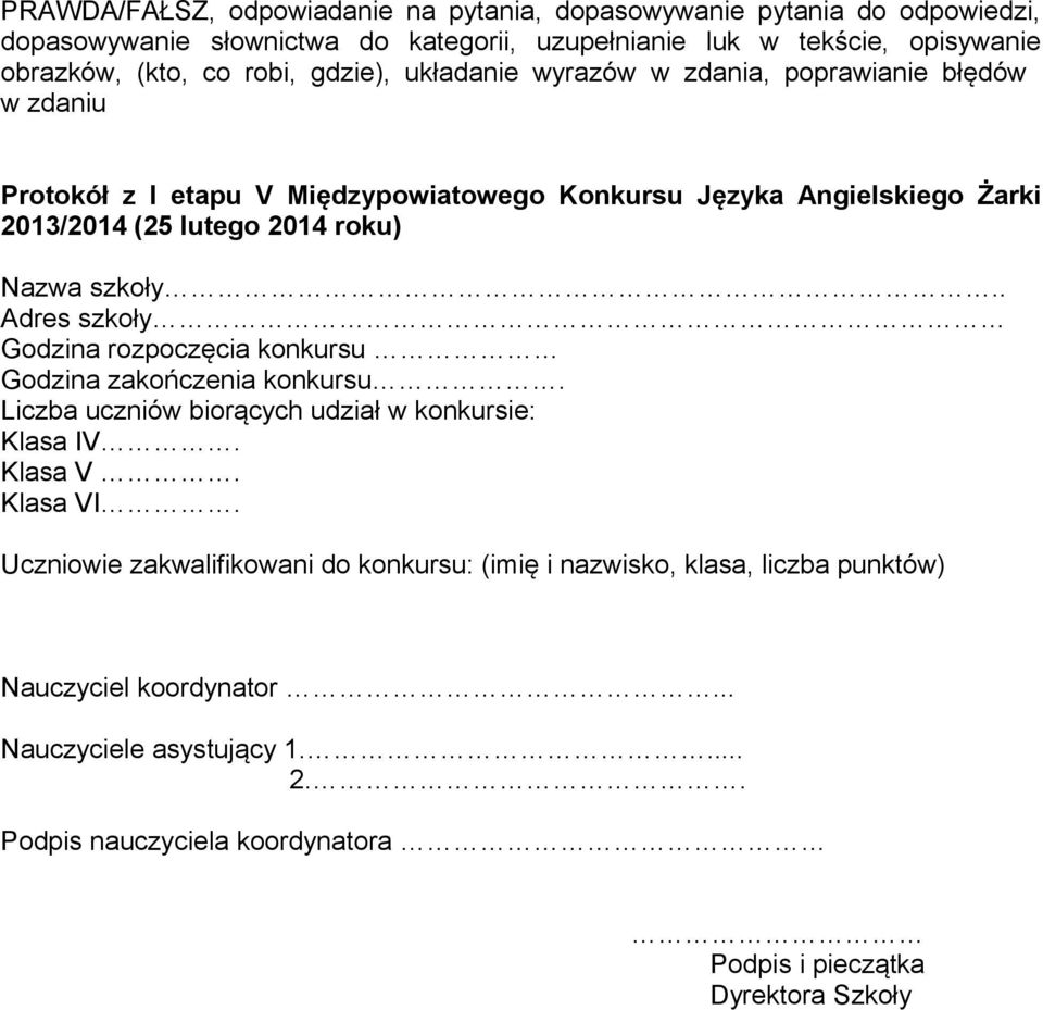 szkoły.. Adres szkoły Godzina rozpoczęcia konkursu Godzina zakończenia konkursu. Liczba uczniów biorących udział w konkursie: Klasa IV. Klasa V. Klasa VI.