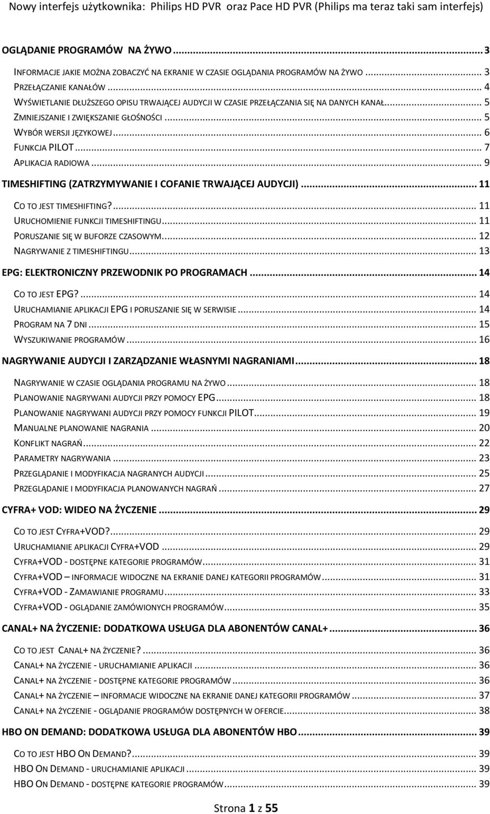 .. 7 APLIKACJA RADIOWA... 9 TIMESHIFTING (ZATRZYMYWANIE I COFANIE TRWAJĄCEJ AUDYCJI)... 11 CO TO JEST TIMESHIFTING?... 11 URUCHOMIENIE FUNKCJI TIMESHIFTINGU... 11 PORUSZANIE SIĘ W BUFORZE CZASOWYM.