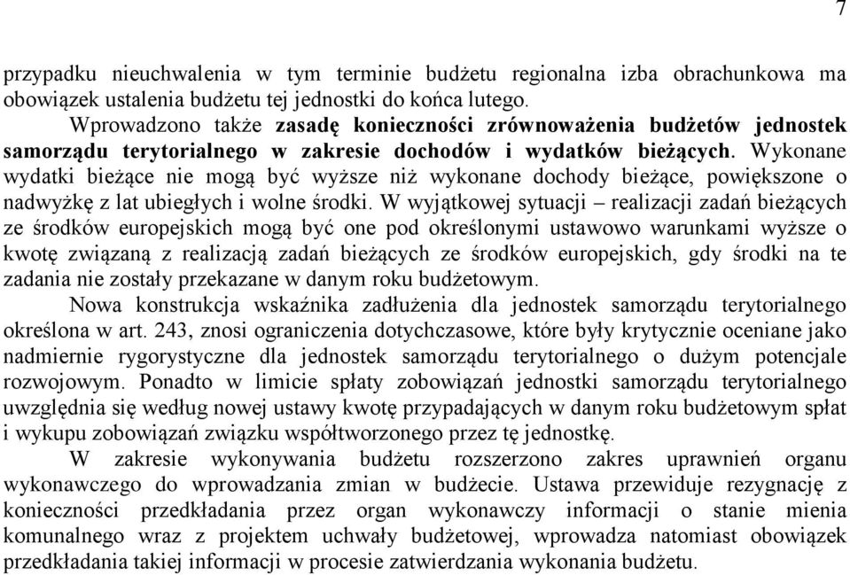 Wykonane wydatki bieżące nie mogą być wyższe niż wykonane dochody bieżące, powiększone o nadwyżkę z lat ubiegłych i wolne środki.