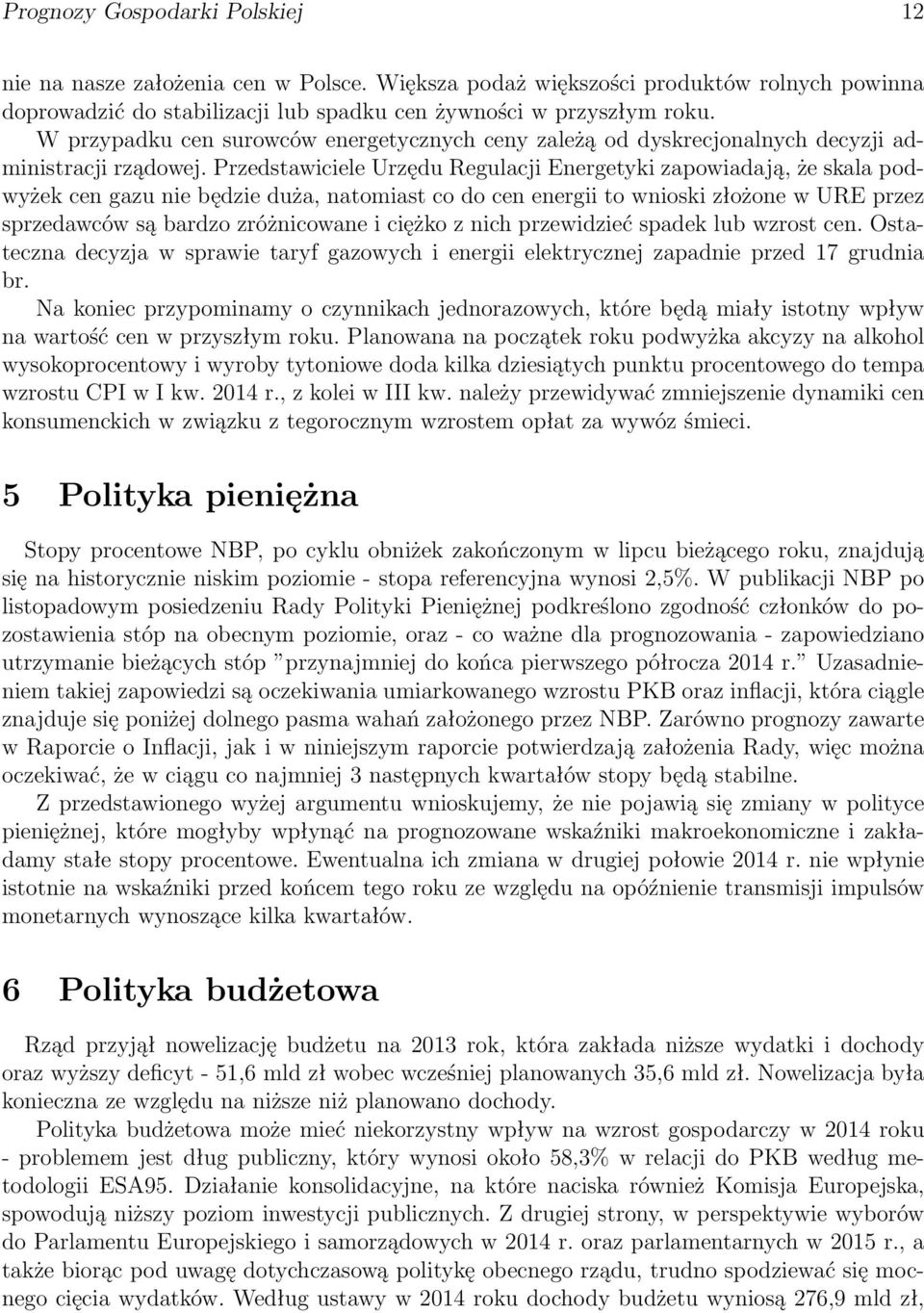 Przedstawiciele Urzędu Regulacji Energetyki zapowiadają, że skala podwyżek cen gazu nie będzie duża, natomiast co do cen energii to wnioski złożone w URE przez sprzedawców są bardzo zróżnicowane i