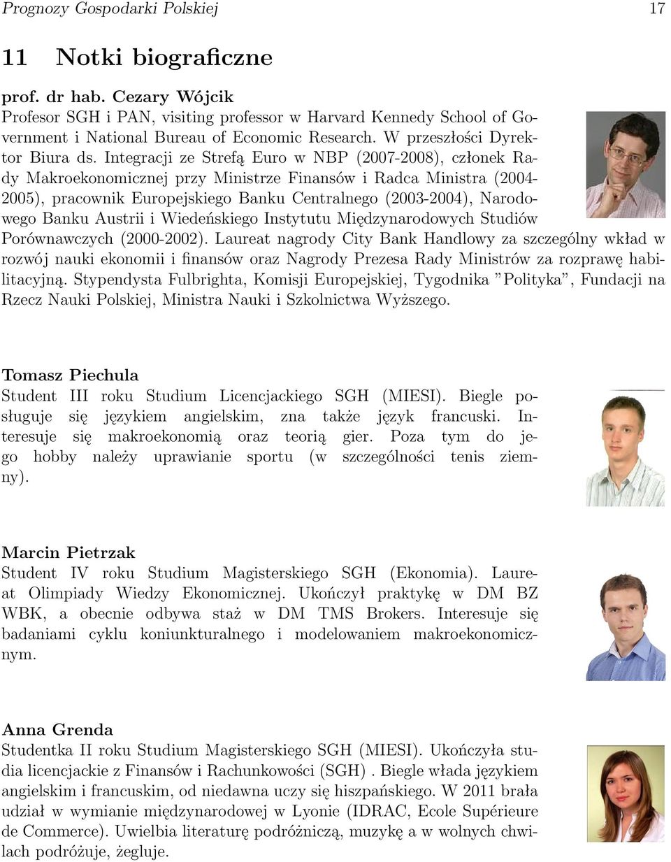 Integracji ze Strefą Euro w NBP (2007-2008), członek Rady Makroekonomicznej przy Ministrze Finansów i Radca Ministra (2004-2005), pracownik Europejskiego Banku Centralnego (2003-2004), Narodowego