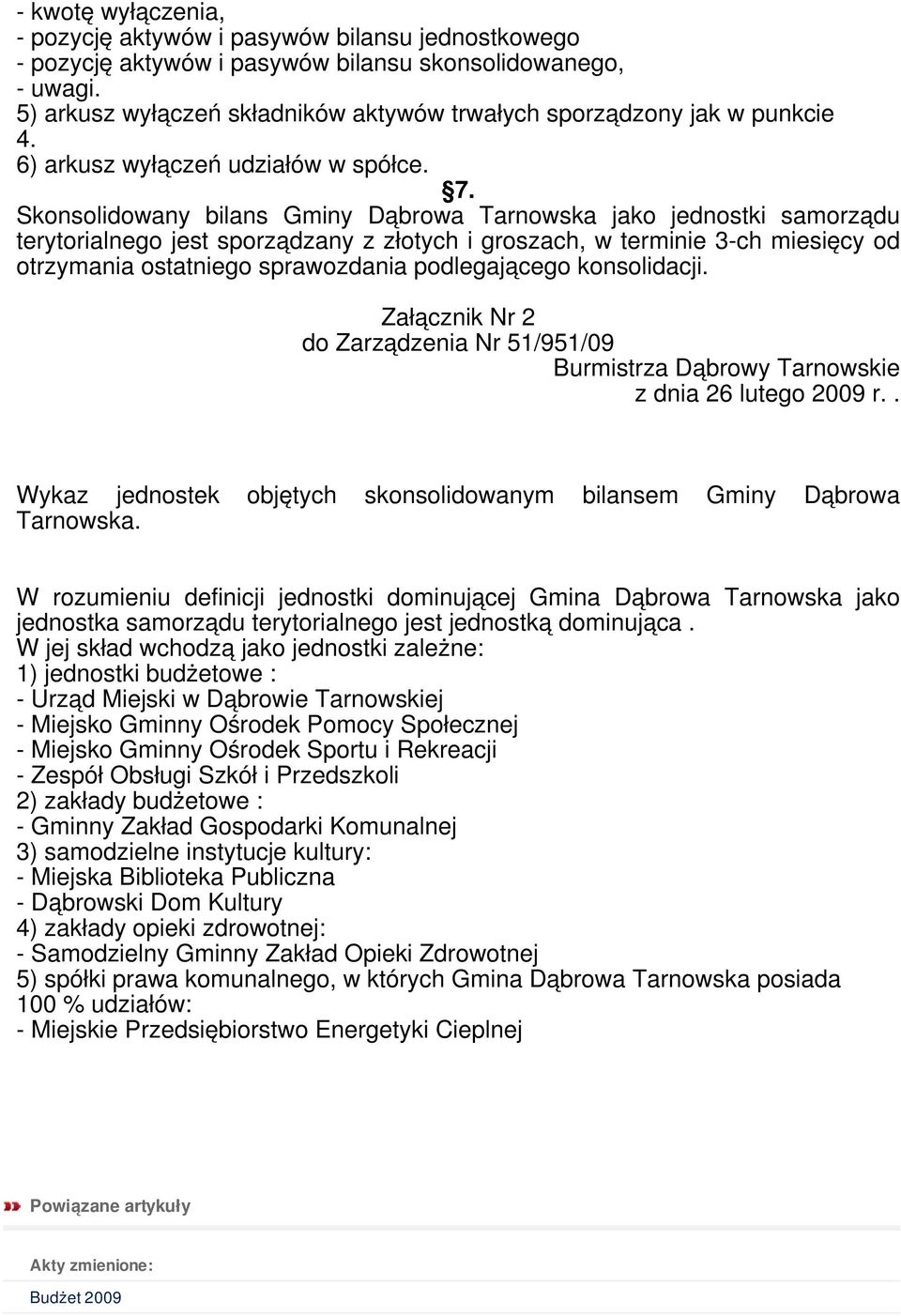 Skonsolidowany bilans Gminy Dąbrowa Tarnowska jako jednostki samorządu terytorialnego jest sporządzany z złotych i groszach, w terminie 3-ch miesięcy od otrzymania ostatniego sprawozdania