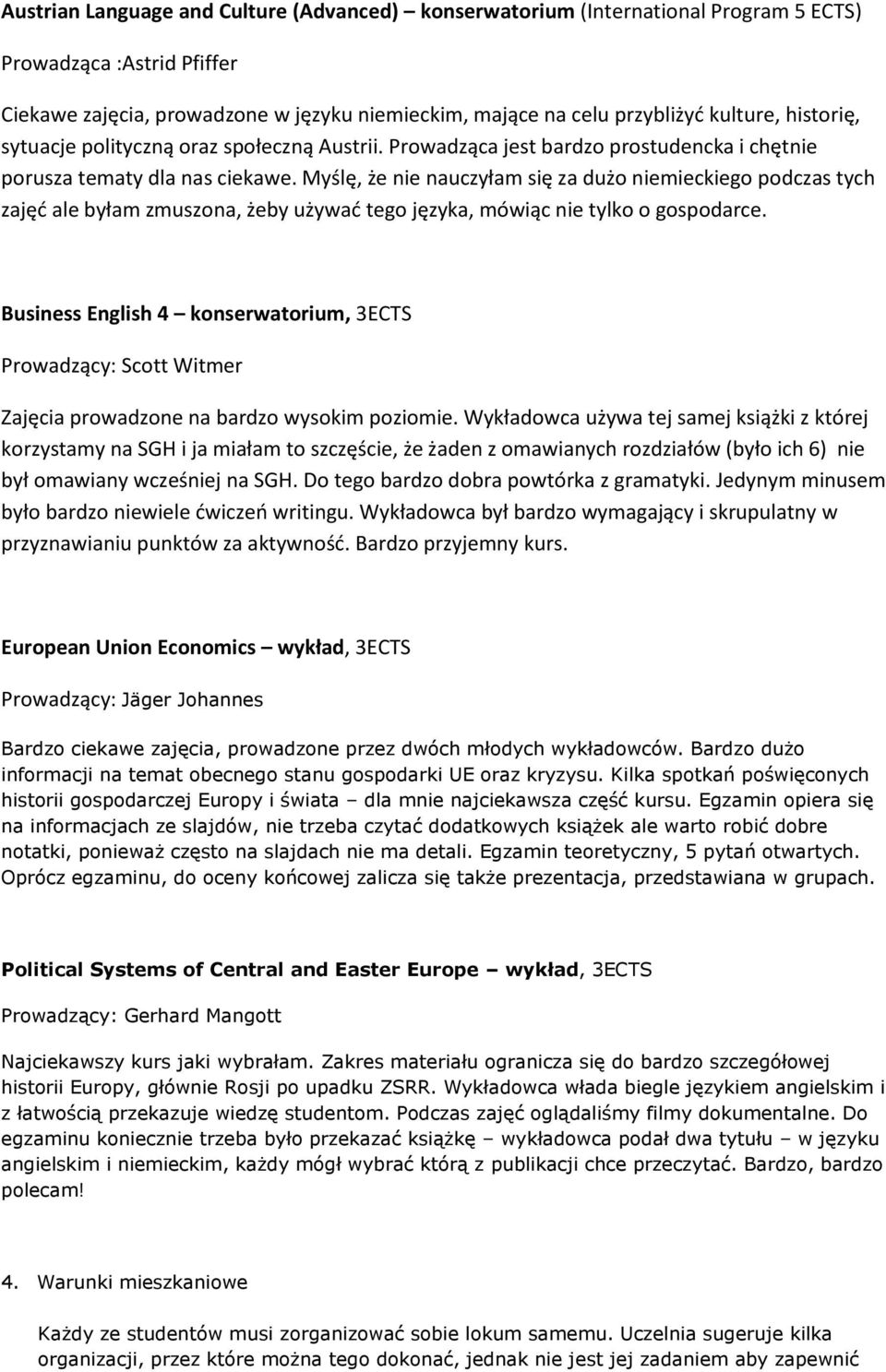 Myślę, że nie nauczyłam się za dużo niemieckiego podczas tych zajęć ale byłam zmuszona, żeby używać tego języka, mówiąc nie tylko o gospodarce.