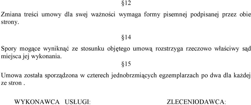 14 Spory mogące wyniknąć ze stosunku objętego umową rozstrzyga rzeczowo właściwy