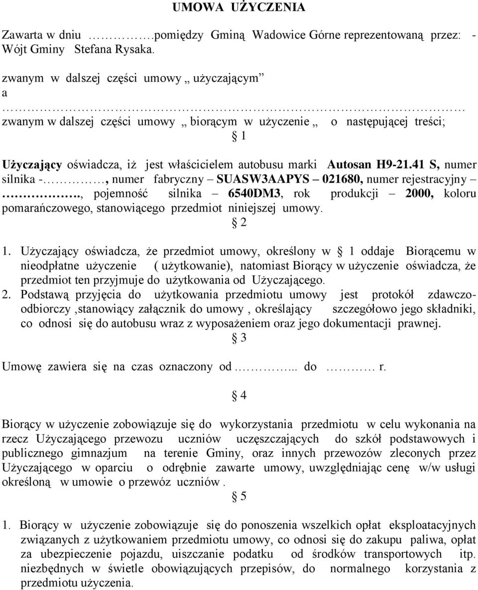 41 S, numer silnika -, numer fabryczny SUASW3AAPYS 021680, numer rejestracyjny., pojemność silnika 6540DM3, rok produkcji 2000, koloru pomarańczowego, stanowiącego przedmiot niniejszej umowy. 2 1.