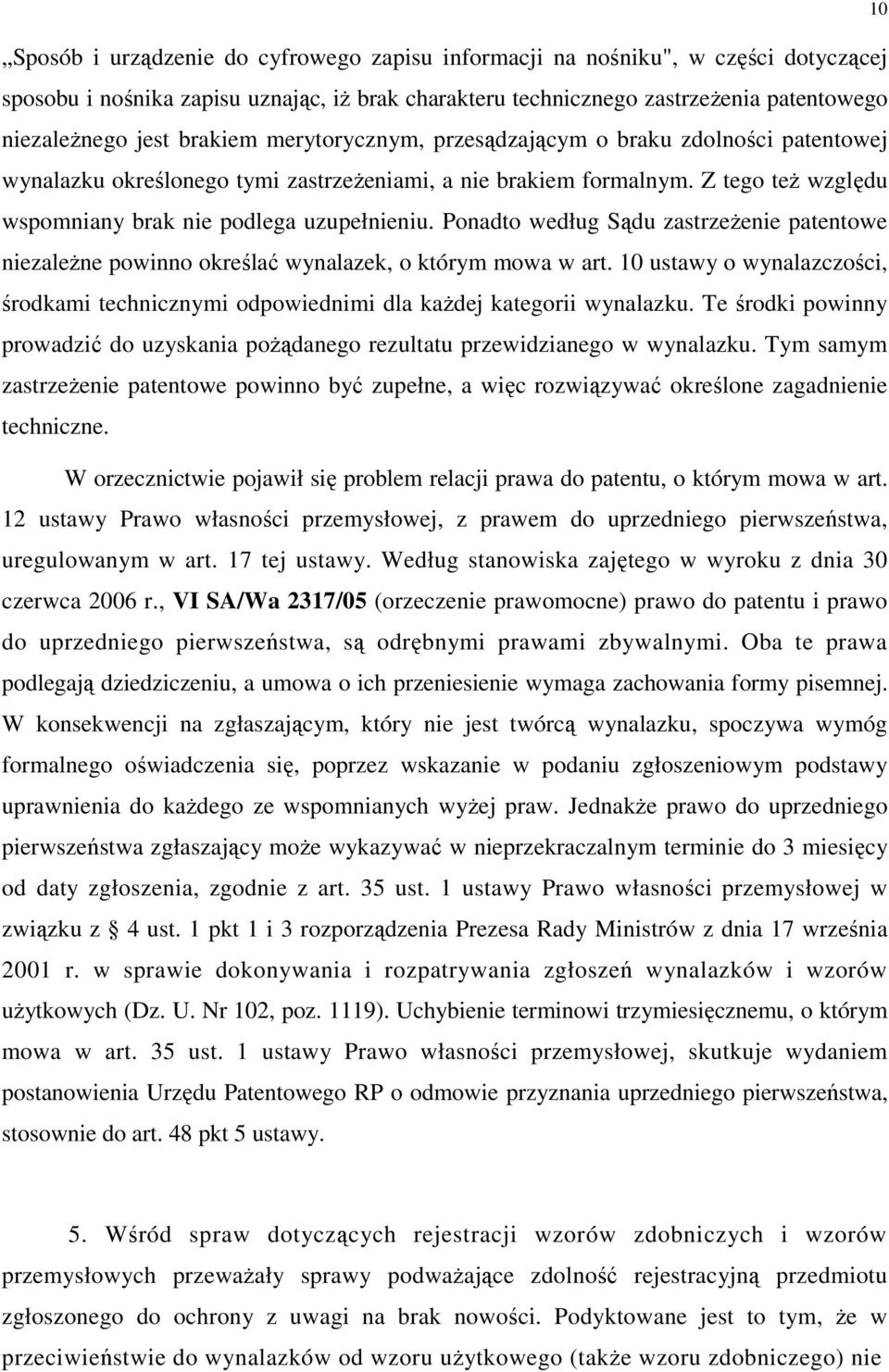 Ponadto według Sądu zastrzeŝenie patentowe niezaleŝne powinno określać wynalazek, o którym mowa w art. 10 ustawy o wynalazczości, środkami technicznymi odpowiednimi dla kaŝdej kategorii wynalazku.