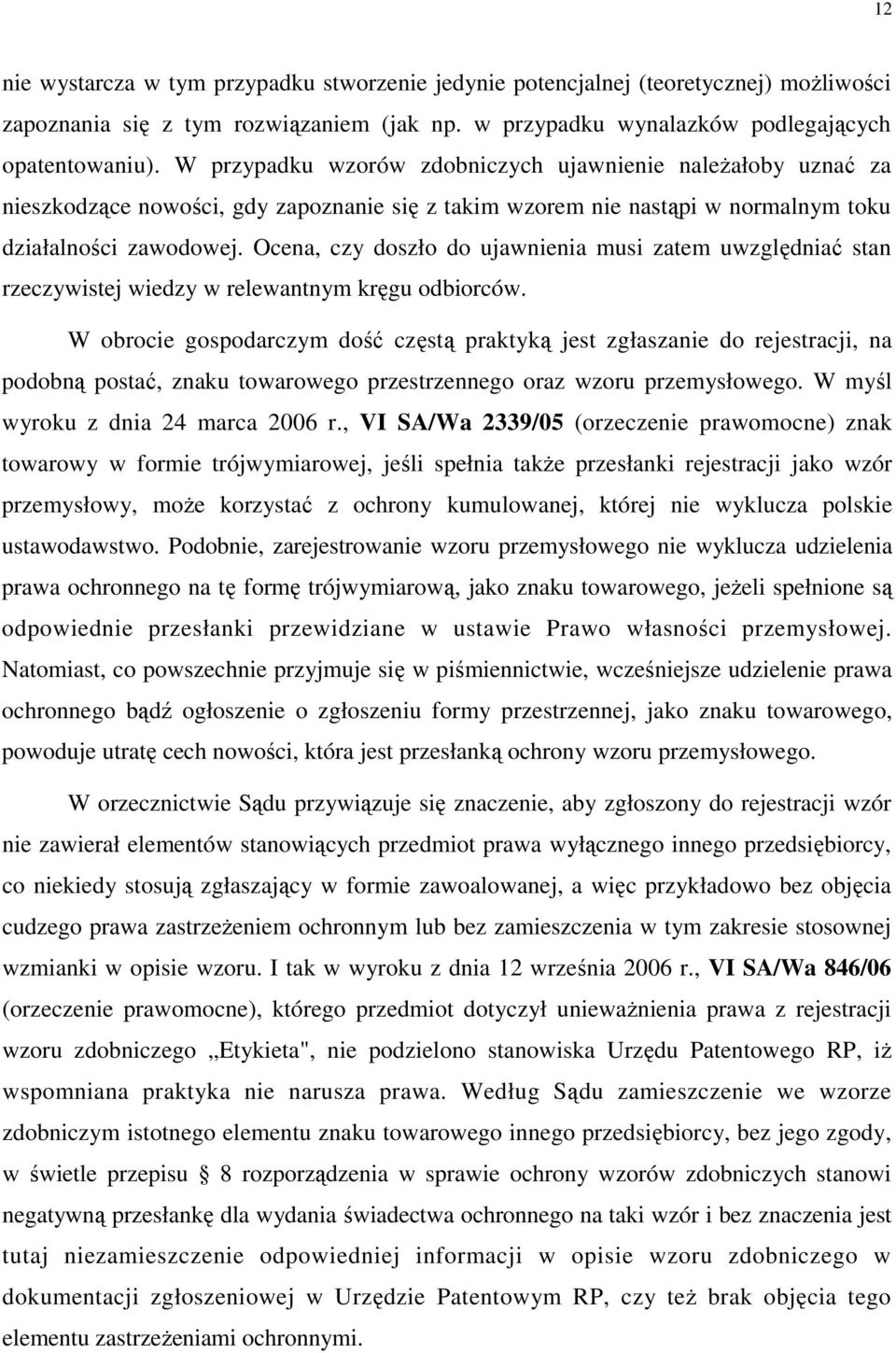 Ocena, czy doszło do ujawnienia musi zatem uwzględniać stan rzeczywistej wiedzy w relewantnym kręgu odbiorców.