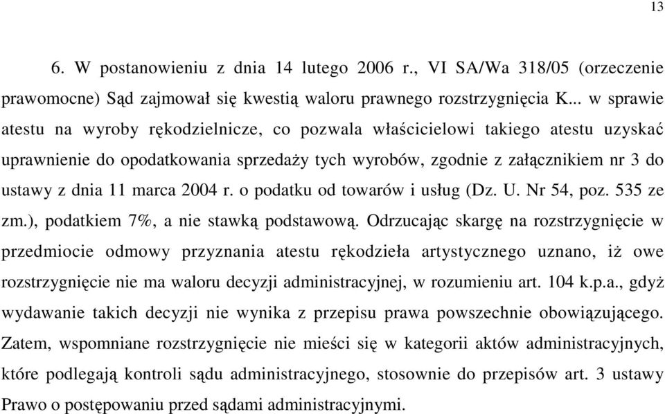 marca 2004 r. o podatku od towarów i usług (Dz. U. Nr 54, poz. 535 ze zm.), podatkiem 7%, a nie stawką podstawową.