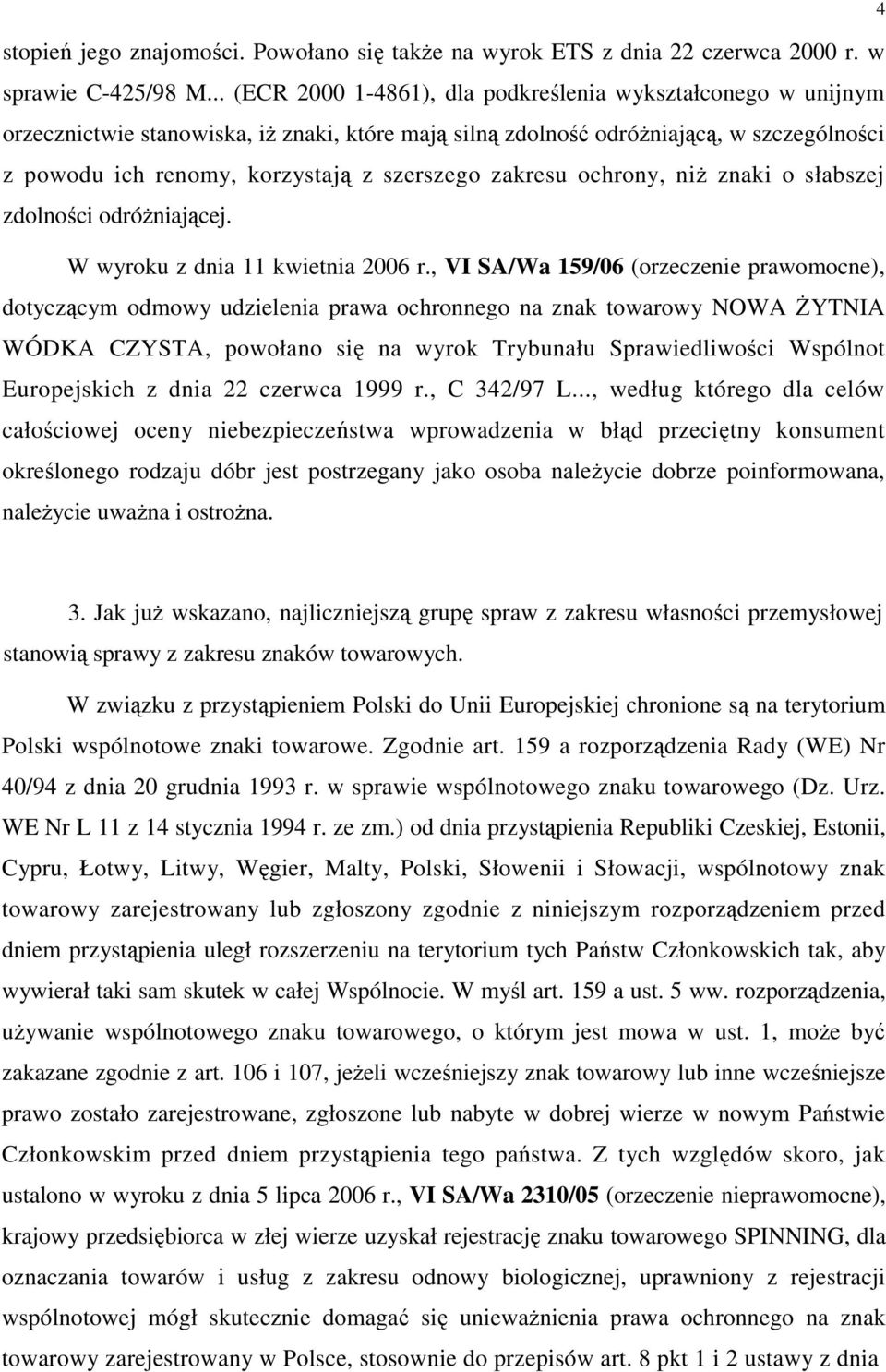 zakresu ochrony, niŝ znaki o słabszej zdolności odróŝniającej. W wyroku z dnia 11 kwietnia 2006 r.