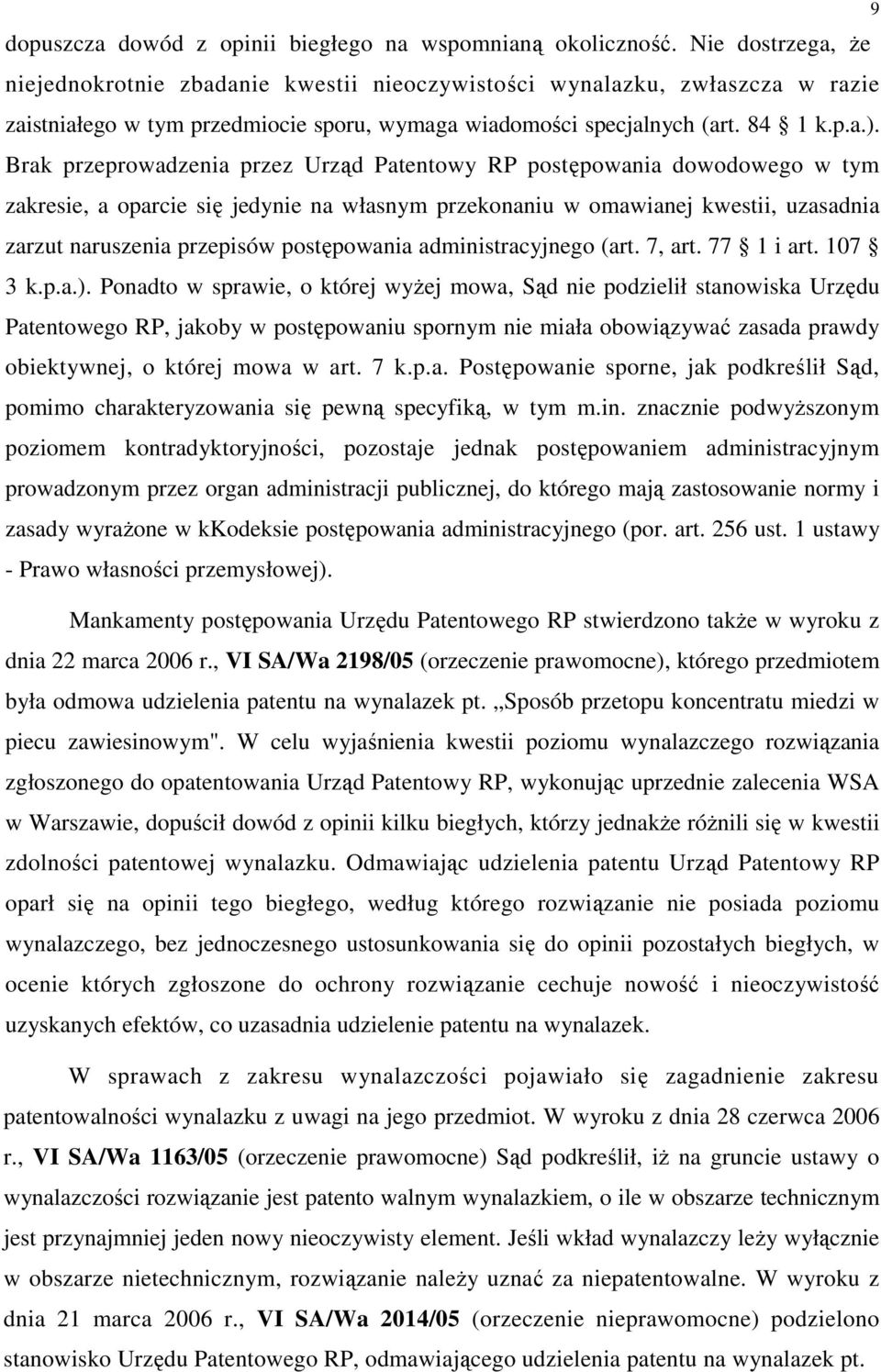 Brak przeprowadzenia przez Urząd Patentowy RP postępowania dowodowego w tym zakresie, a oparcie się jedynie na własnym przekonaniu w omawianej kwestii, uzasadnia zarzut naruszenia przepisów