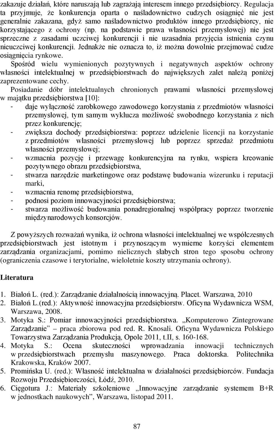 (np. na podstawie prawa własności przemysłowej) nie jest sprzeczne z zasadami uczciwej konkurencji i nie uzasadnia przyjęcia istnienia czynu nieuczciwej konkurencji.