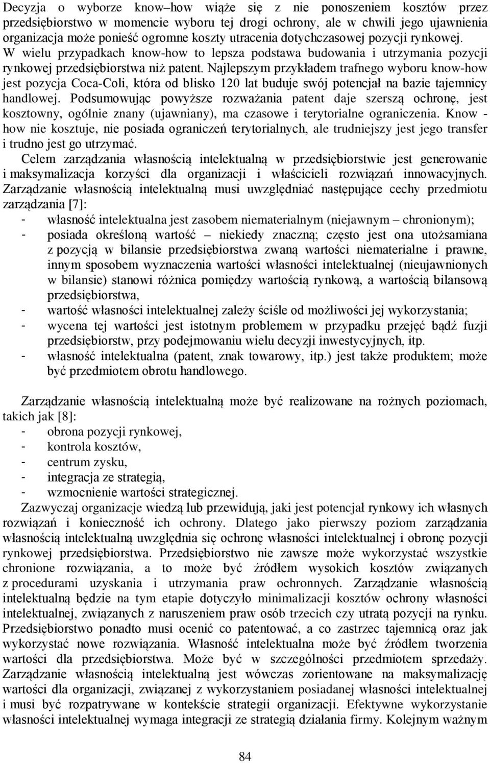 Najlepszym przykładem trafnego wyboru know-how jest pozycja Coca-Coli, która od blisko 120 lat buduje swój potencjał na bazie tajemnicy handlowej.