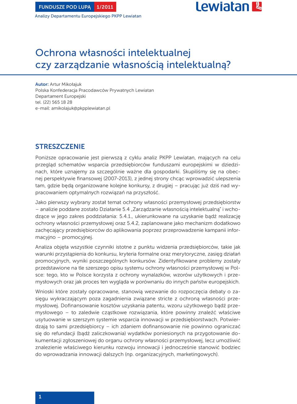 pl STRESZCZENIE Poniższe opracowanie jest pierwszą z cyklu analiz PKPP Lewiatan, mających na celu przegląd schematów wsparcia przedsiębiorców funduszami europejskimi w dziedzinach, które uznajemy za