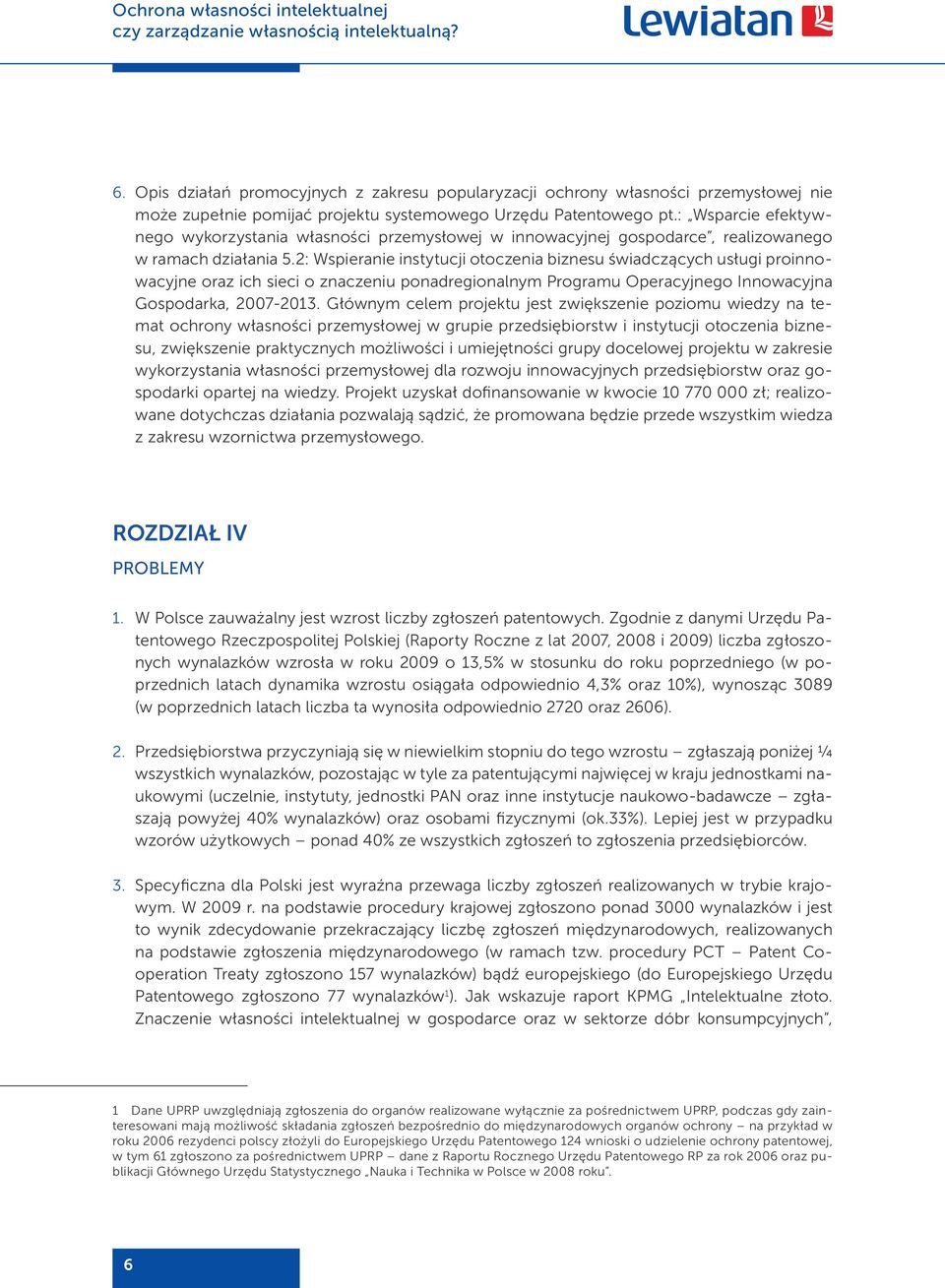 2: Wspieranie instytucji otoczenia biznesu świadczących usługi proinnowacyjne oraz ich sieci o znaczeniu ponadregionalnym Programu Operacyjnego Innowacyjna Gospodarka, 2007-2013.