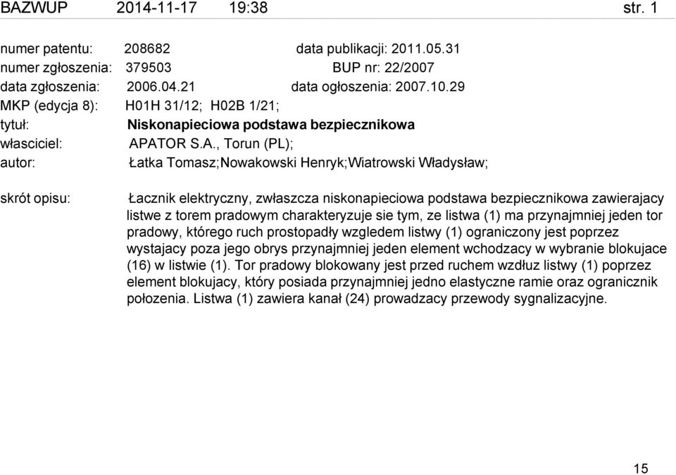 ATOR S.A., Torun (PL); autor: Łatka Tomasz;Nowakowski Henryk;Wiatrowski Władysław; skrót opisu: Łacznik elektryczny, zwłaszcza niskonapieciowa podstawa bezpiecznikowa zawierajacy listwe z torem