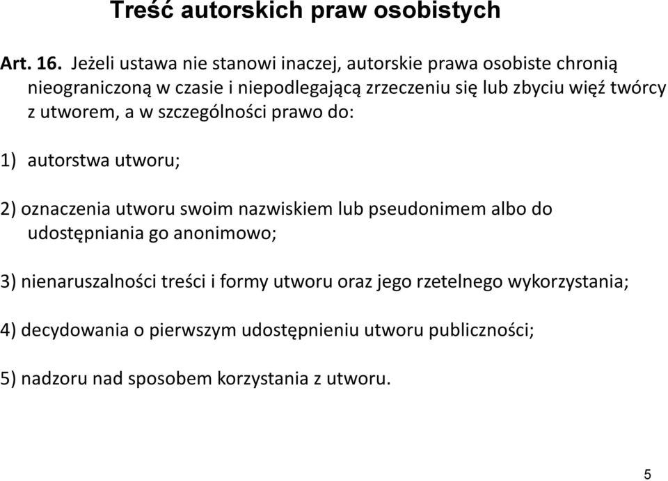 zbyciu więź twórcy z utworem, a w szczególności prawo do: 1) autorstwa utworu; 2) oznaczenia utworu swoim nazwiskiem lub