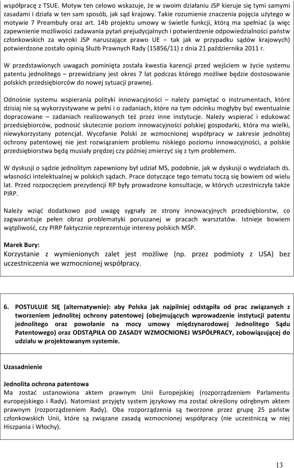 14b projektu umowy w świetle funkcji, którą ma spełniać (a więc zapewnienie możliwości zadawania pytań prejudycjalnych i potwierdzenie odpowiedzialności państw członkowskich za wyroki JSP naruszające