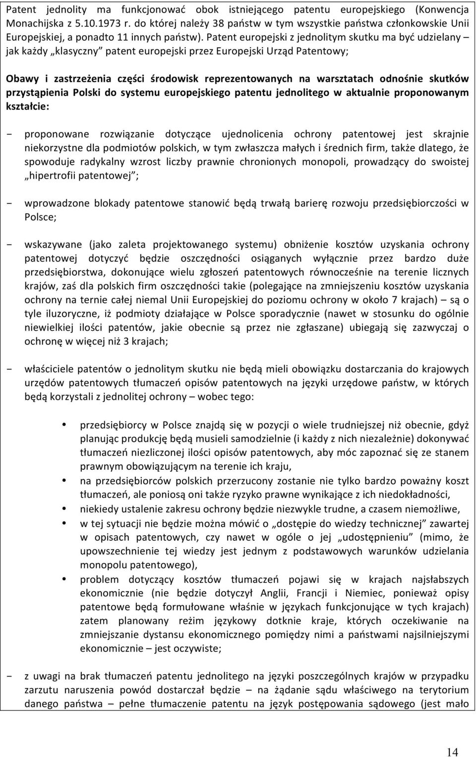 Patent europejski z jednolitym skutku ma być udzielany jak każdy klasyczny patent europejski przez Europejski Urząd Patentowy; Obawy i zastrzeżenia części środowisk reprezentowanych na warsztatach