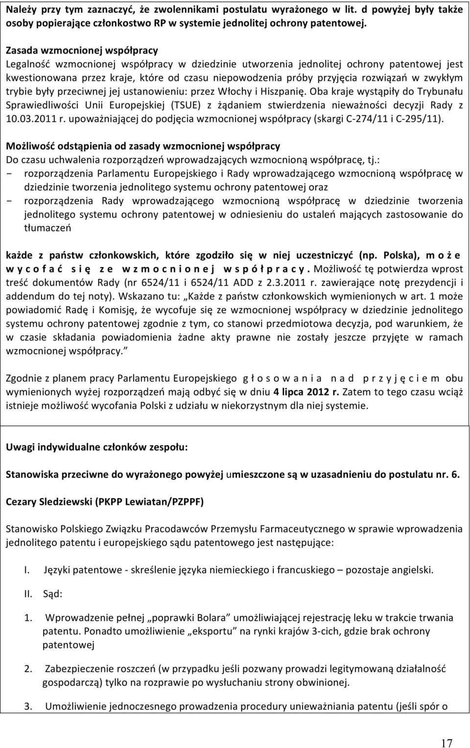 rozwiązań w zwykłym trybie były przeciwnej jej ustanowieniu: przez Włochy i Hiszpanię.