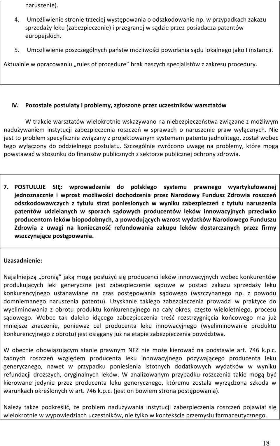 Pozostałe postulaty i problemy, zgłoszone przez uczestników warsztatów W trakcie warsztatów wielokrotnie wskazywano na niebezpieczeństwa związane z możliwym nadużywaniem instytucji zabezpieczenia