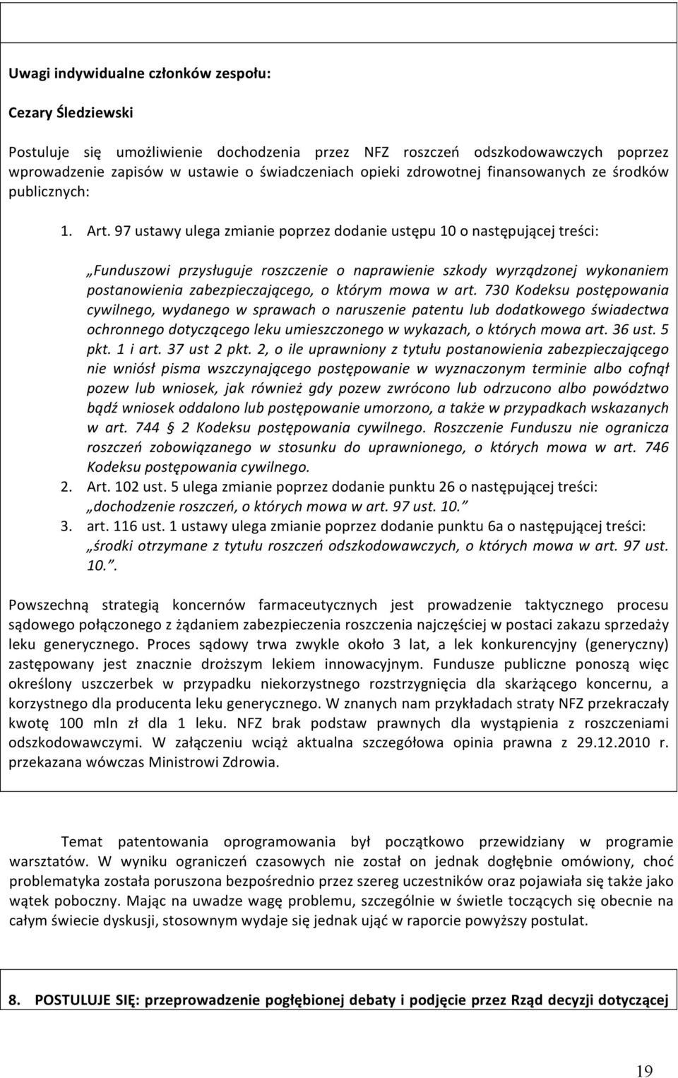 97 ustawy ulega zmianie poprzez dodanie ustępu 10 o następującej treści: Funduszowi przysługuje roszczenie o naprawienie szkody wyrządzonej wykonaniem postanowienia zabezpieczającego, o którym mowa w