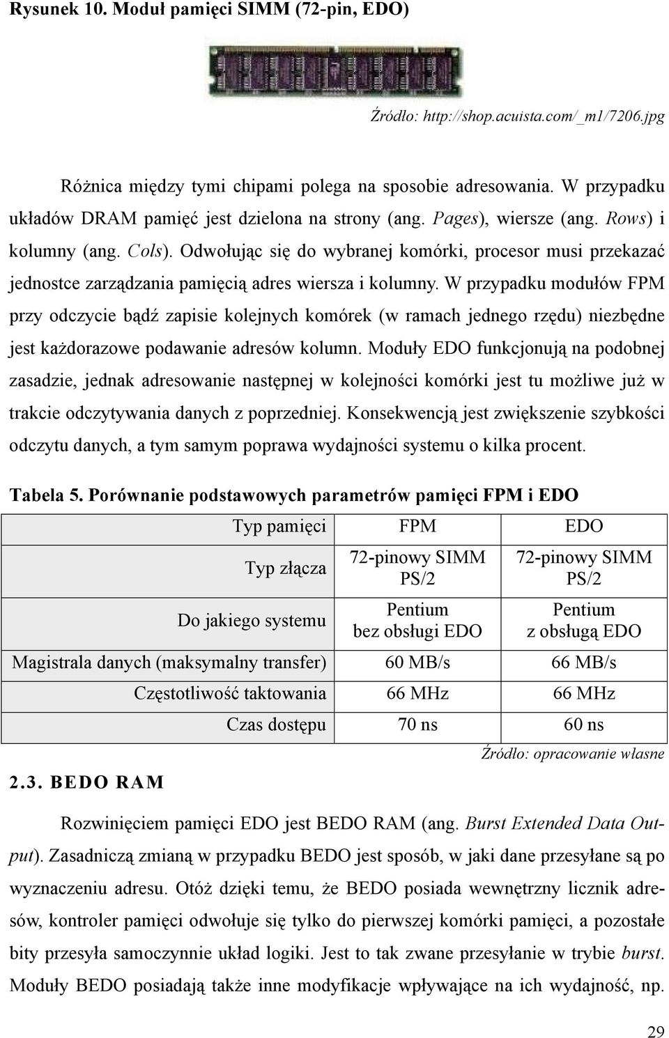 Odwołując się do wybranej komórki, procesor musi przekazać jednostce zarządzania pamięcią adres wiersza i kolumny.