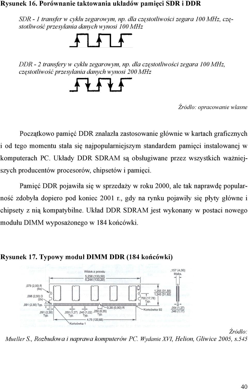 dla częstotliwości zegara 100 MHz, częstotliwość przesyłania danych wynosi 200 MHz Źródło: opracowanie własne Początkowo pamięć DDR znalazła zastosowanie głównie w kartach graficznych i od tego