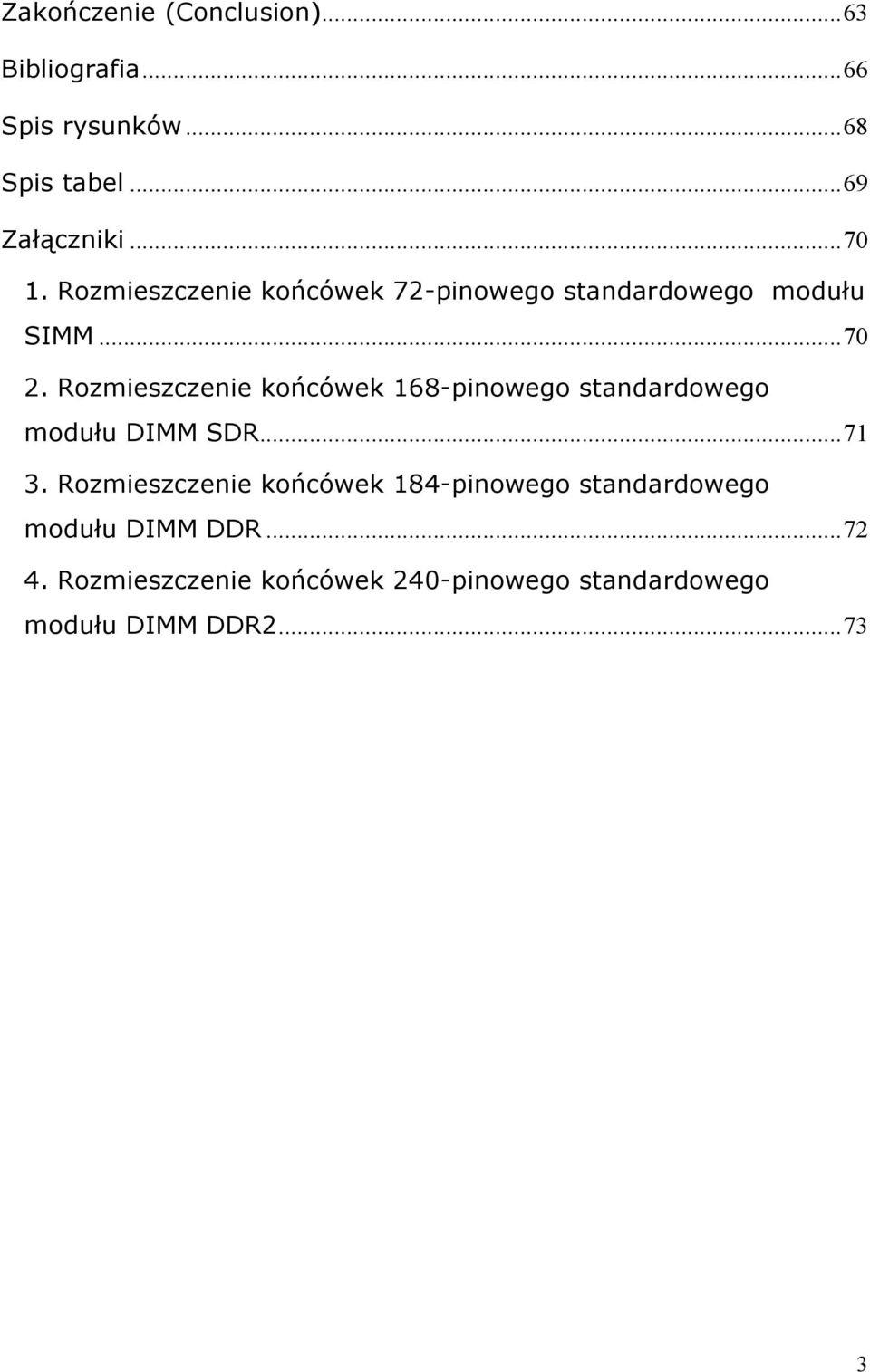 Rozmieszczenie końcówek 168-pinowego standardowego modułu DIMM SDR...71 3.