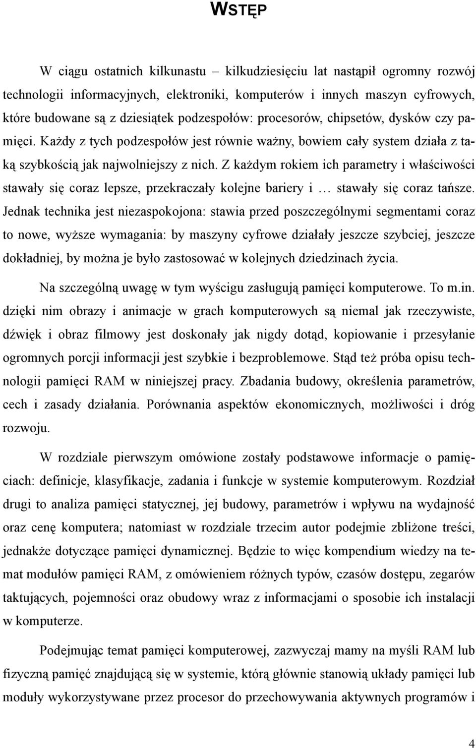 Z każdym rokiem ich parametry i właściwości stawały się coraz lepsze, przekraczały kolejne bariery i stawały się coraz tańsze.