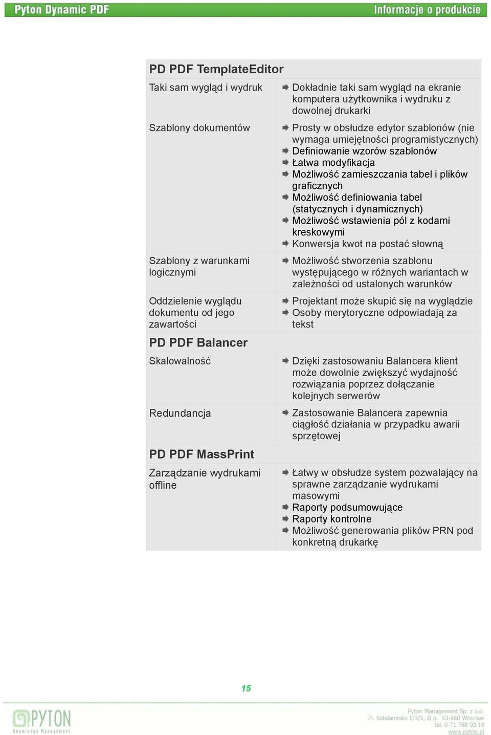 programistycznych) Definiowanie wzorów szablonów Łatwa modyfikacja Możliwość zamieszczania tabel i plików graficznych Możliwość definiowania tabel (statycznych i dynamicznych) Możliwość wstawienia