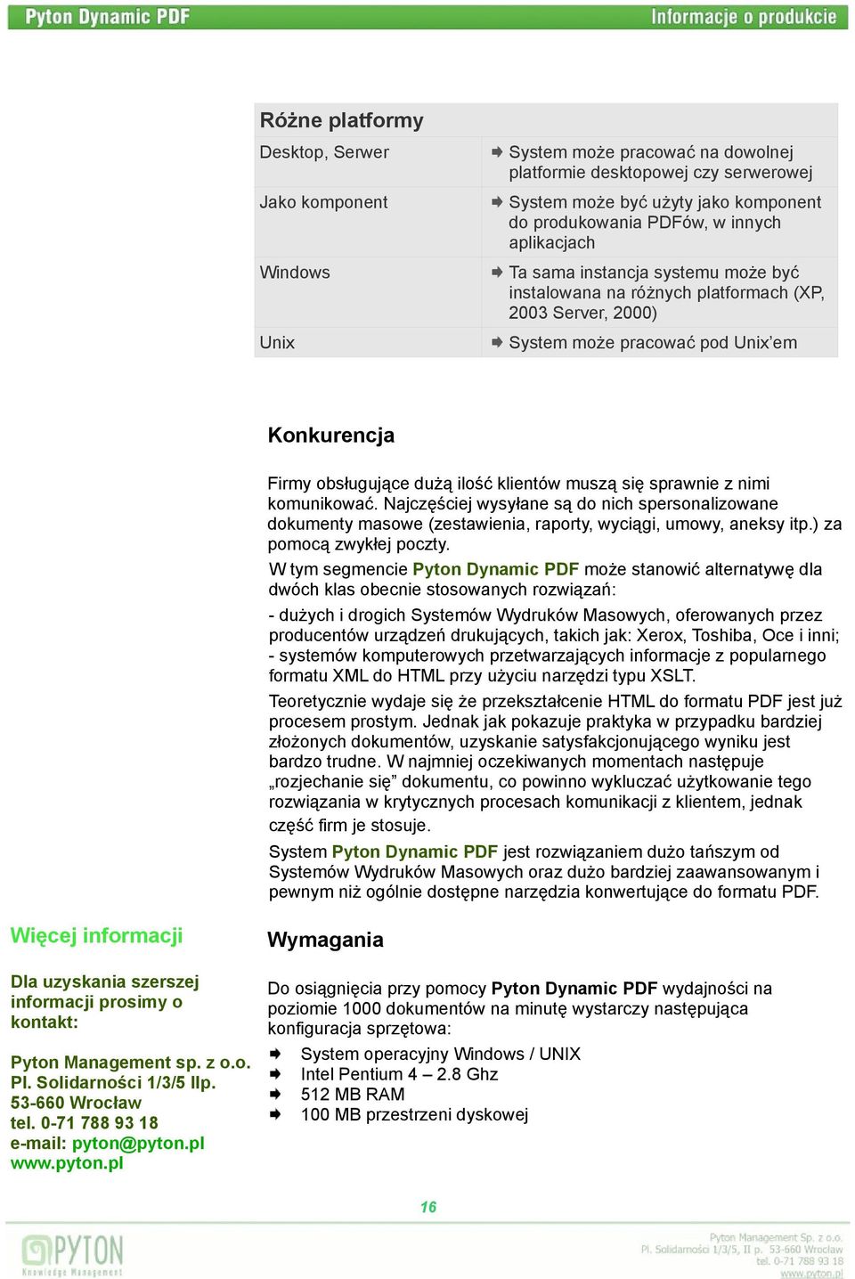 sprawnie z nimi komunikować. Najczęściej wysyłane są do nich spersonalizowane dokumenty masowe (zestawienia, raporty, wyciągi, umowy, aneksy itp.) za pomocą zwykłej poczty.