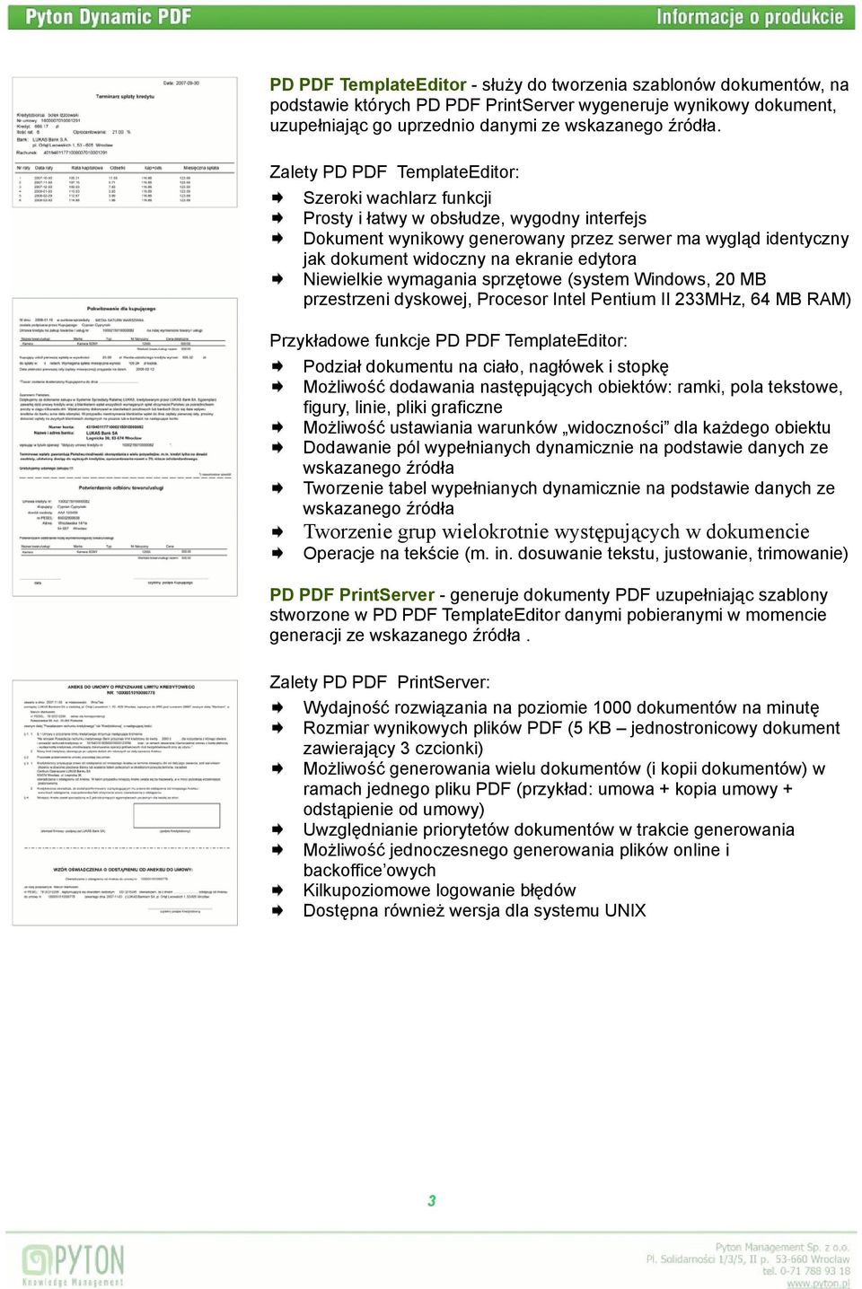 edytora Niewielkie wymagania sprzętowe (system Windows, 20 MB przestrzeni dyskowej, Procesor Intel Pentium II 233MHz, 64 MB RAM) Przykładowe funkcje PD PDF TemplateEditor: Podział dokumentu na ciało,