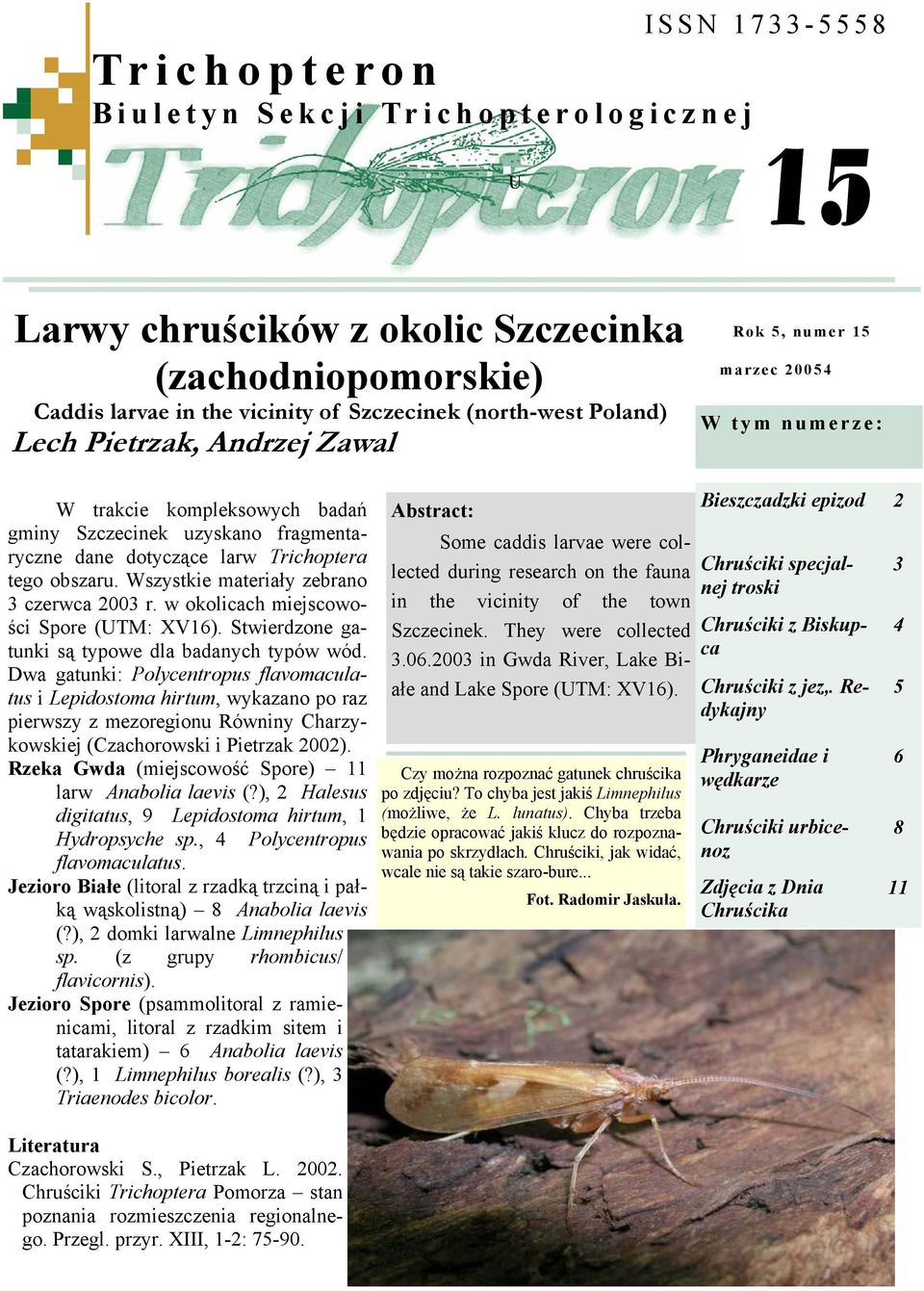 Wszystkie materiały zebrano 3 czerwca 2003 r. w okolicach miejscowości Spore (UTM: XV16). Stwierdzone gatunki są typowe dla badanych typów wód.