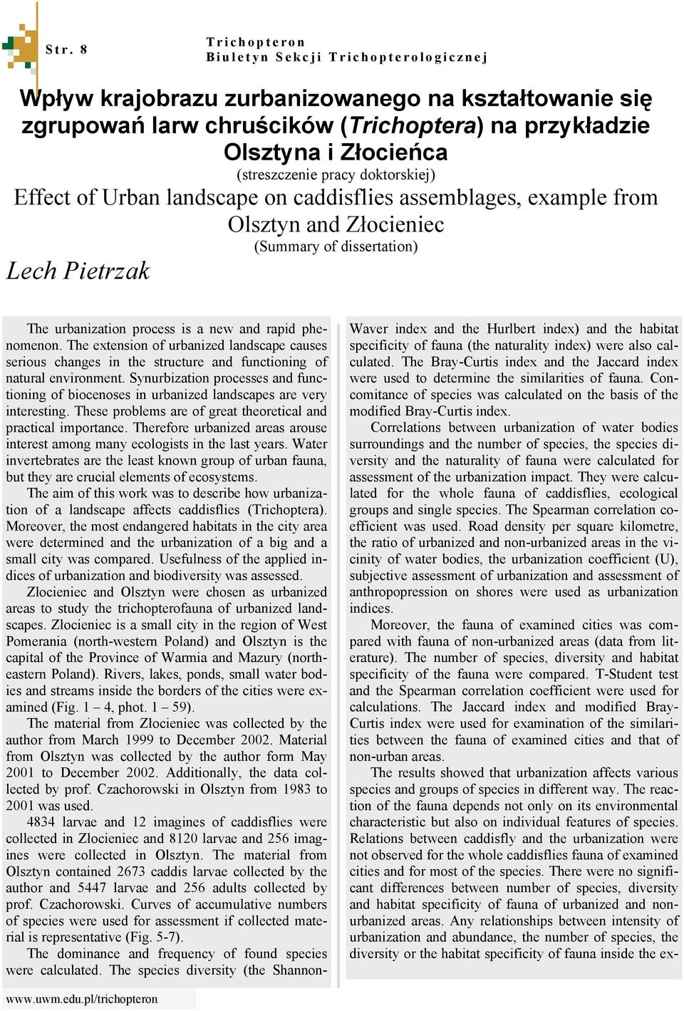 and rapid phenomenon. The extension of urbanized landscape causes serious changes in the structure and functioning of natural environment.