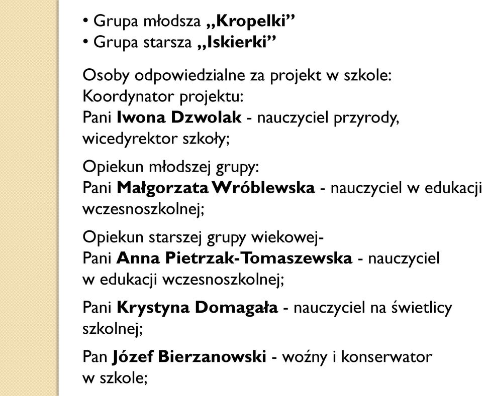 edukacji wczesnoszkolnej; Opiekun starszej grupy wiekowej- Pani Anna Pietrzak-Tomaszewska - nauczyciel w edukacji