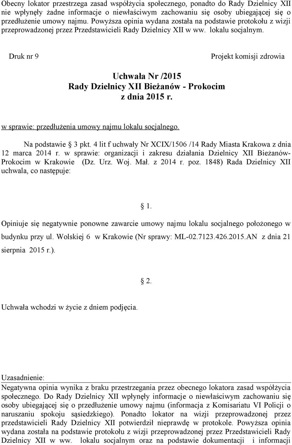 Druk nr 9 Projekt komisji zdrowia Uchwała Nr /2015 z dnia 2015 r. w sprawie: przedłużenia umowy najmu lokalu socjalnego. Na podstawie 3 pkt.