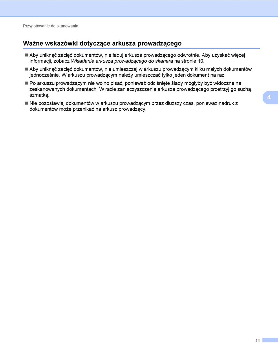 Aby uniknąć zacięć dokumentów, nie umieszczaj w arkuszu prowadzącym kilku małych dokumentów jednocześnie. W arkuszu prowadzącym należy umieszczać tylko jeden dokument na raz.