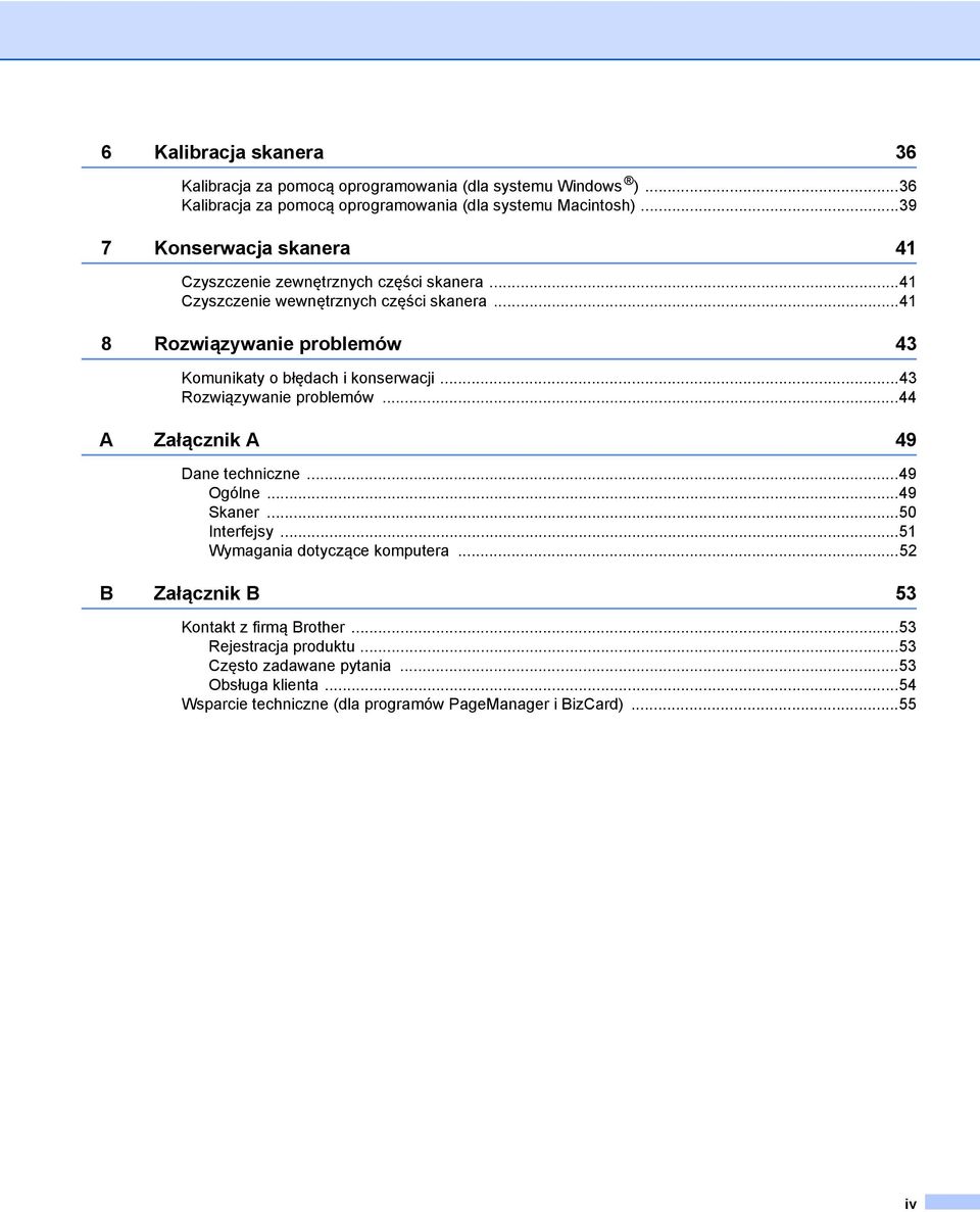 ..41 8 Rozwiązywanie problemów 43 Komunikaty o błędach i konserwacji...43 Rozwiązywanie problemów...44 A Załącznik A 49 Dane techniczne...49 Ogólne...49 Skaner.