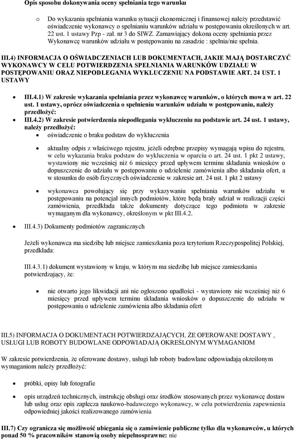 4) INFORMACJA O OŚWIADCZENIACH LUB DOKUMENTACH, JAKIE MAJĄ DOSTARCZYĆ WYKONAWCY W CELU POTWIERDZENIA SPEŁNIANIA WARUNKÓW UDZIAŁU W POSTĘPOWANIU ORAZ NIEPODLEGANIA WYKLUCZENIU NA PODSTAWIE ART. 24 UST.