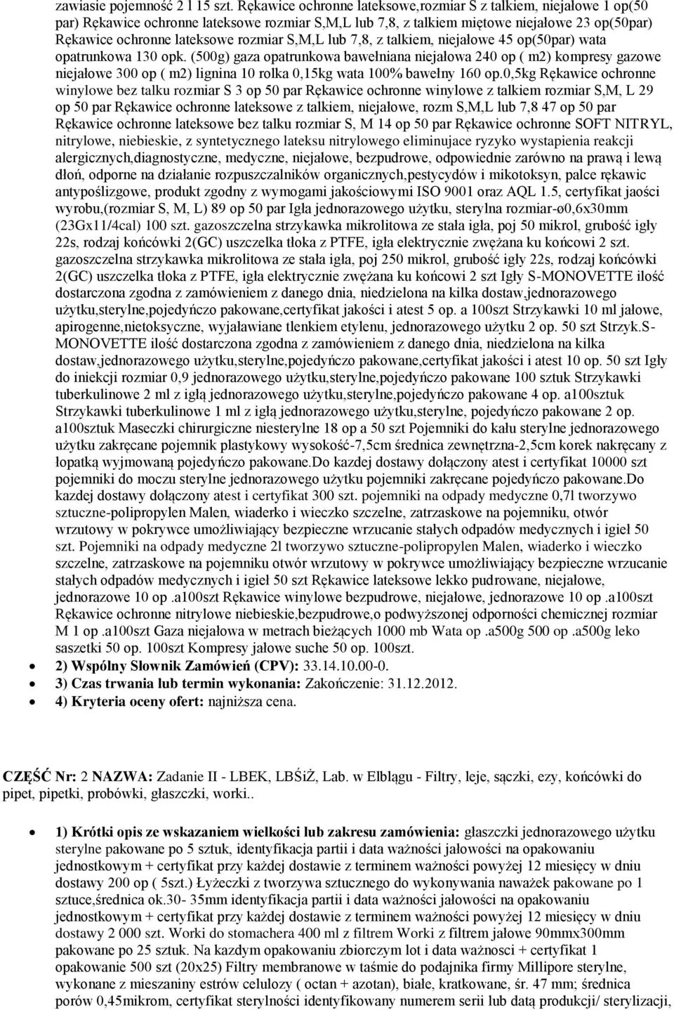 S,M,L lub 7,8, z talkiem, niejałowe 45 op(50par) wata opatrunkowa 130 opk.